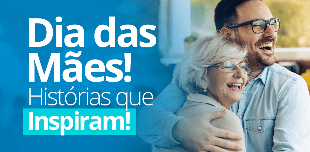 Dia das Mães: Histórias que Inspiram